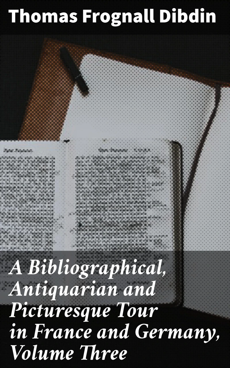 Portada: A Bibliographical, Antiquarian and Picturesque Tour in France and Germany, Volume Three