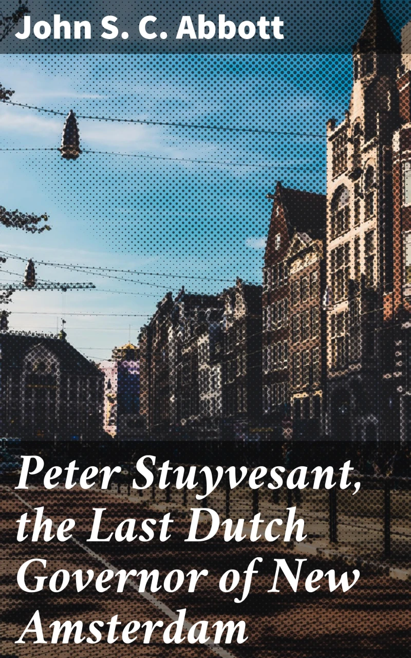 Portada: Peter Stuyvesant, the Last Dutch Governor of New Amsterdam