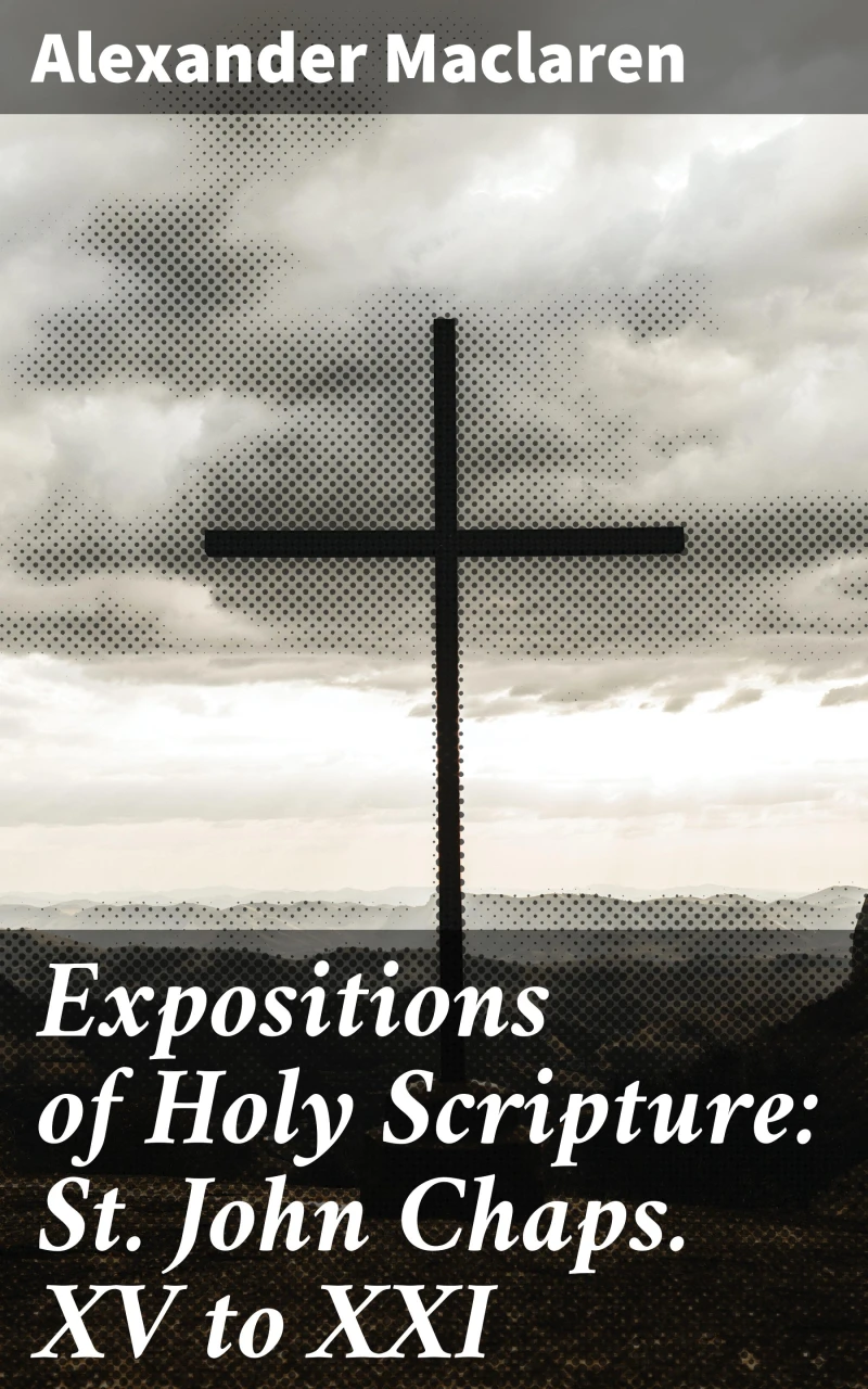 Portada: Expositions of Holy Scripture: St. John Chaps. XV to XXI