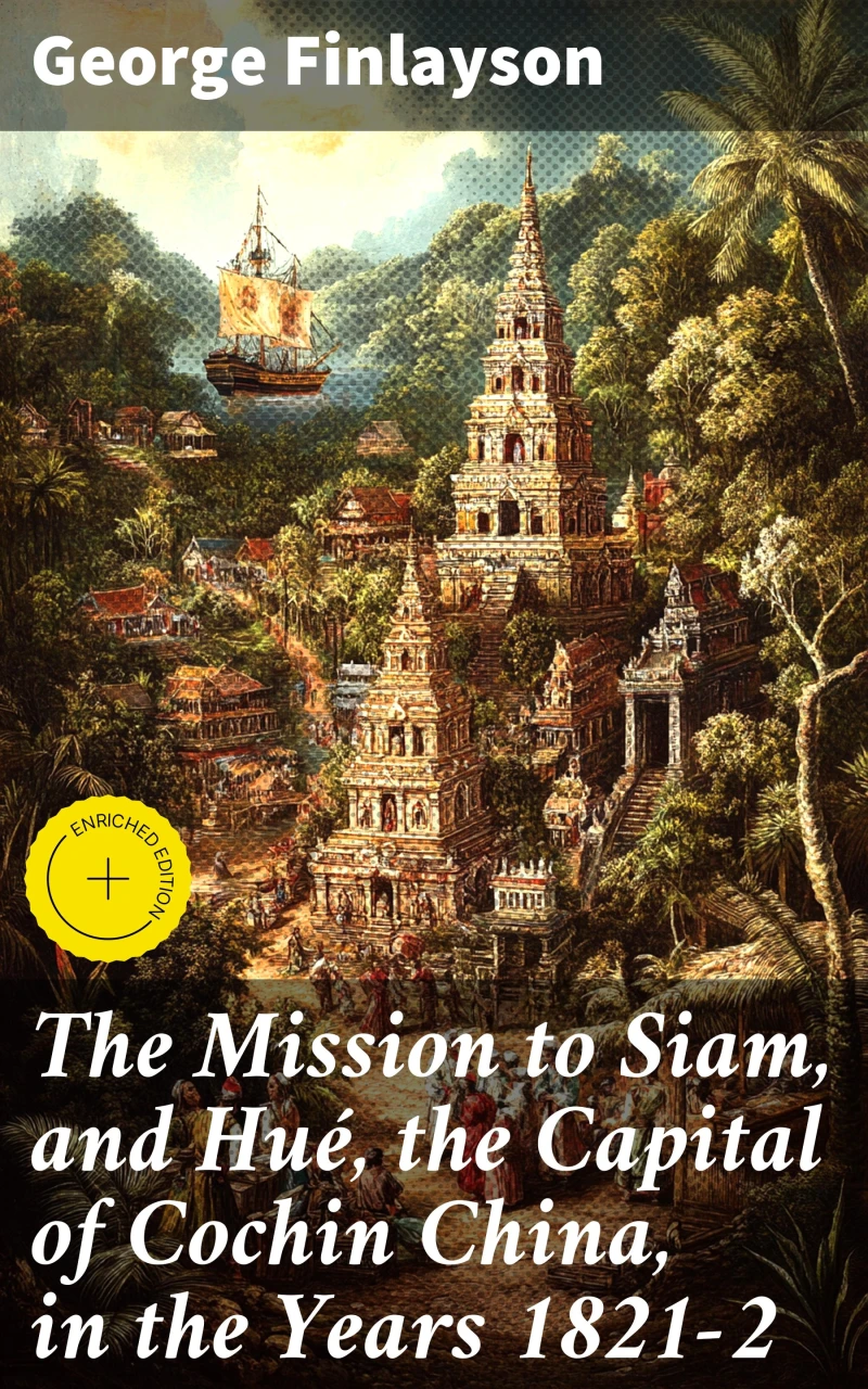 Portada: The Mission to Siam, and Hué, the Capital of Cochin China, in the Years 1821-2