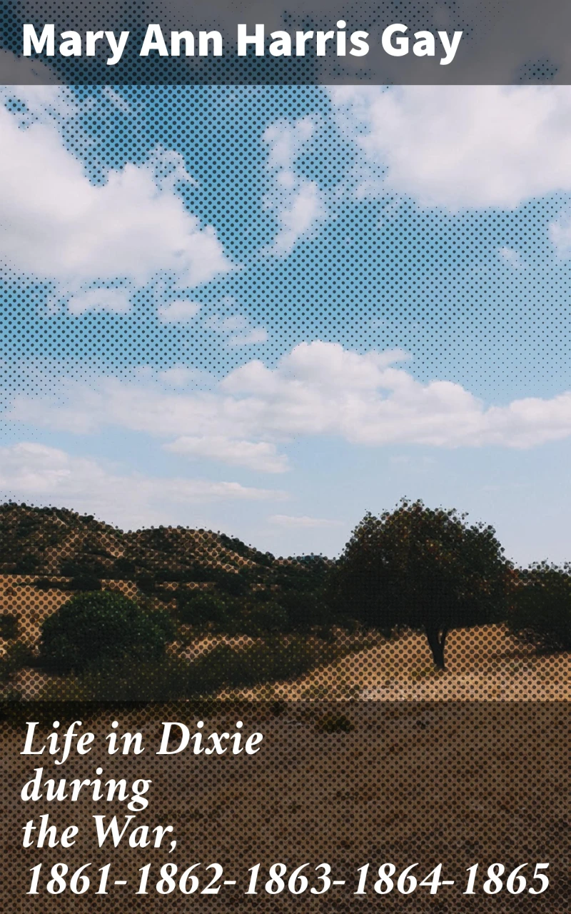 Portada: Life in Dixie during the War, 1861-1862-1863-1864-1865