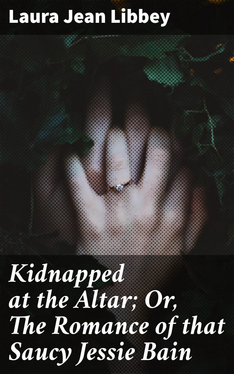 Portada: Kidnapped at the Altar; Or, The Romance of that Saucy Jessie Bain
