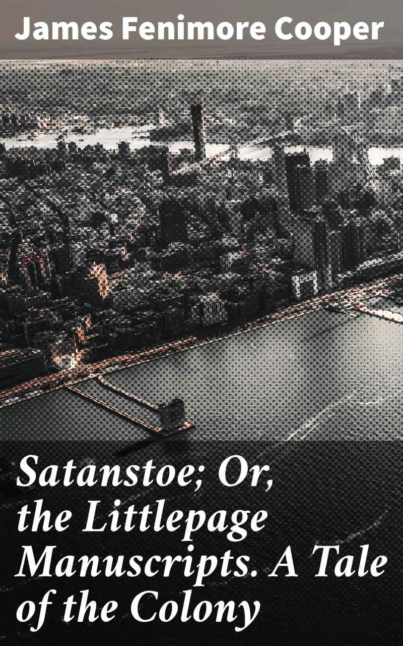 Portada: Satanstoe; Or, the Littlepage Manuscripts. A Tale of the Colony