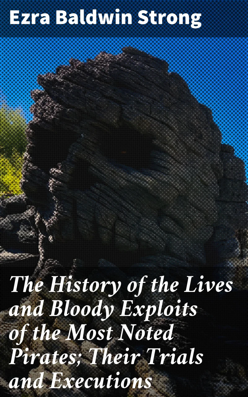 Portada: The History of the Lives and Bloody Exploits of the Most Noted Pirates; Their Trials and Executions