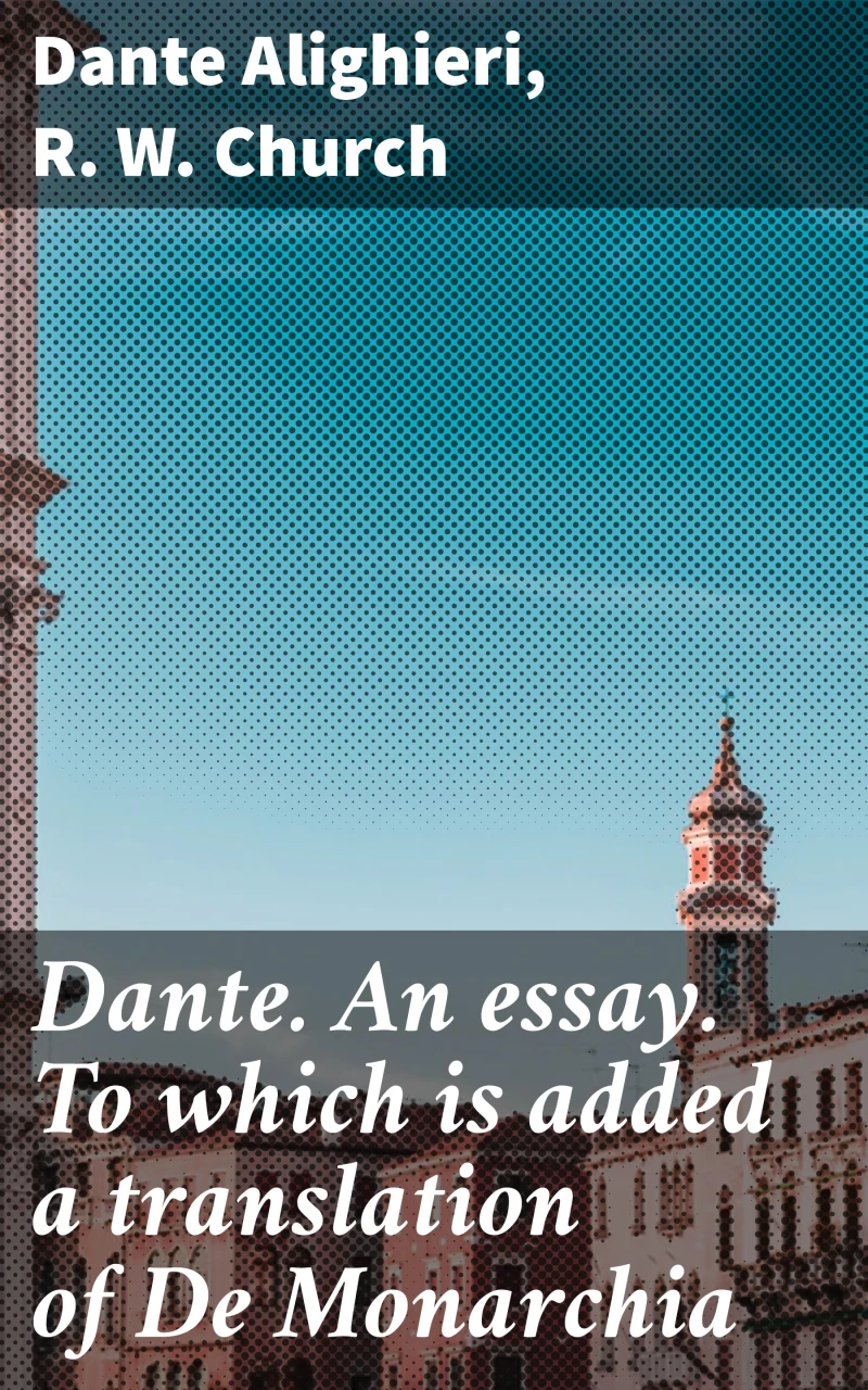 Portada: Dante. An essay. To which is added a translation of De Monarchia