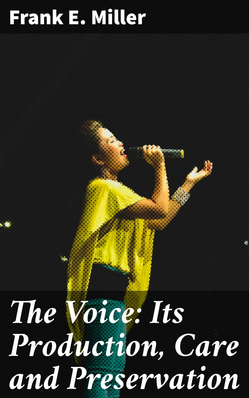Portada: The Voice: Its Production, Care and Preservation
