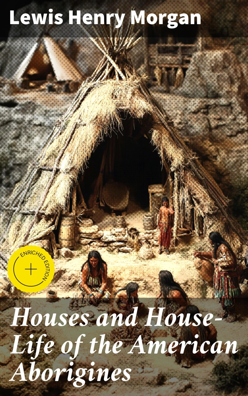 Portada: Houses and House-Life of the American Aborigines