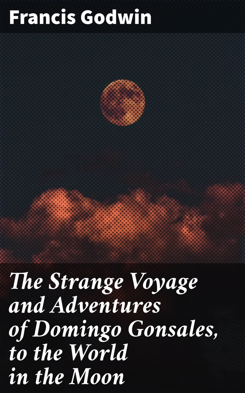 Portada: The Strange Voyage and Adventures of Domingo Gonsales, to the World in the Moon