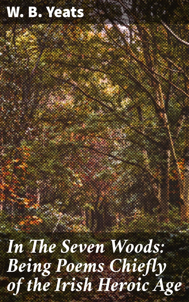 Portada: In The Seven Woods: Being Poems Chiefly of the Irish Heroic Age