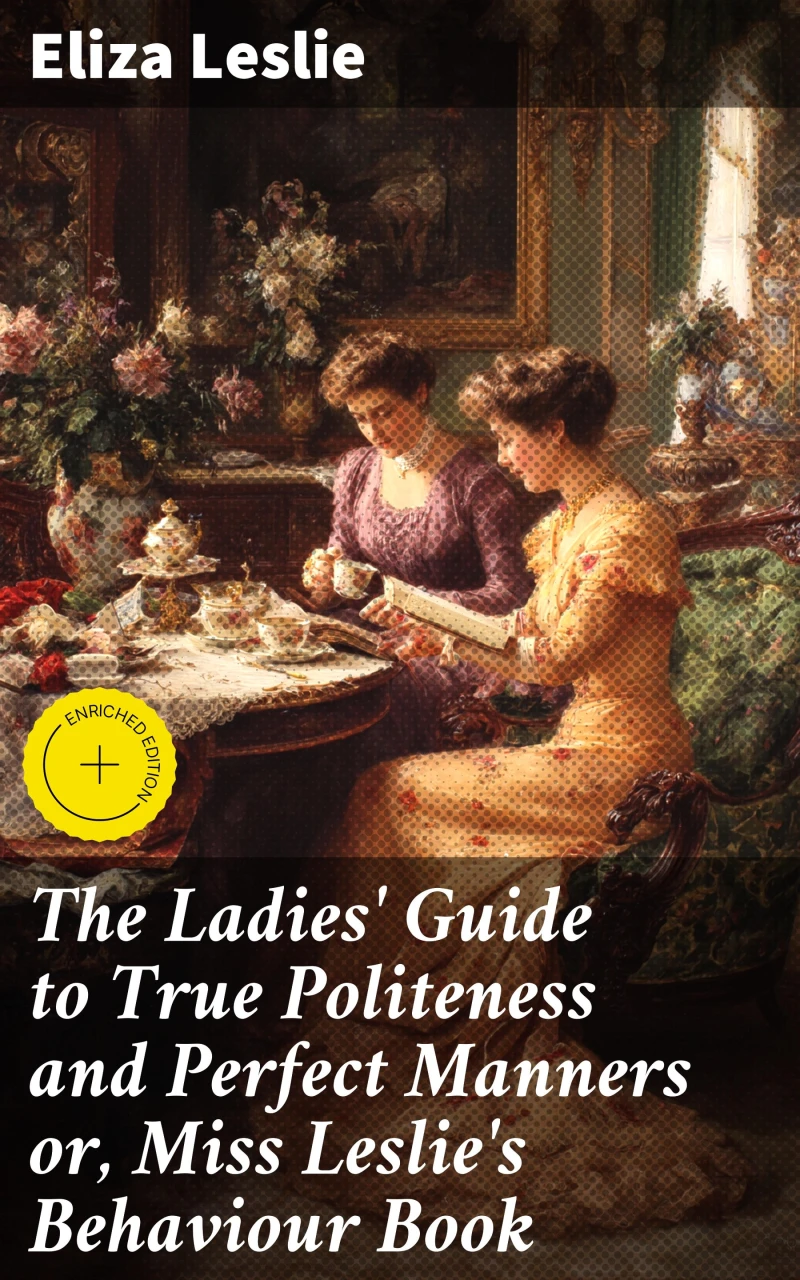 Portada: The Ladies' Guide to True Politeness and Perfect Manners or, Miss Leslie's Behaviour Book