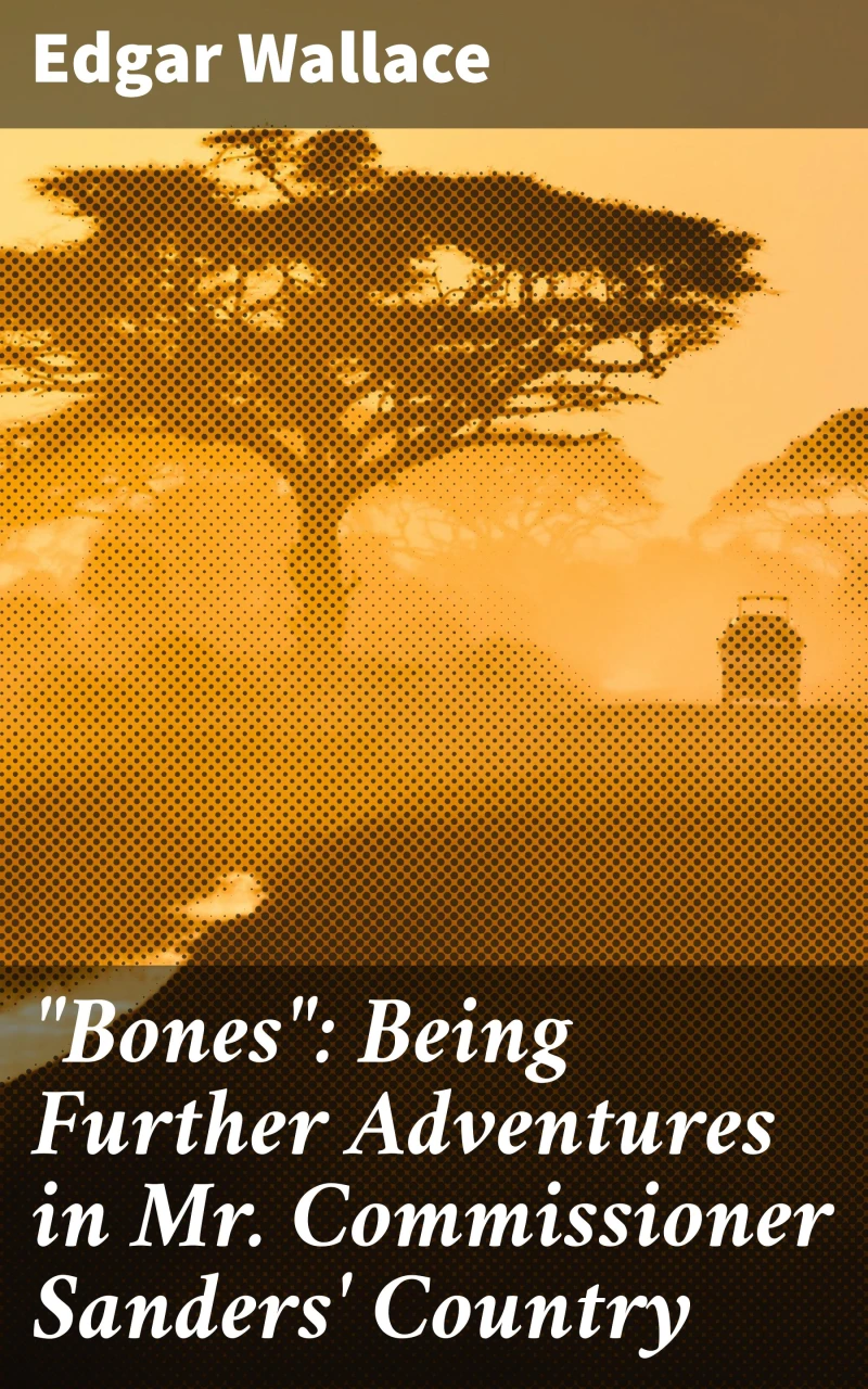 Portada: "Bones": Being Further Adventures in Mr. Commissioner Sanders' Country