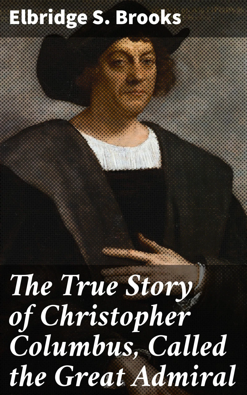 Portada: The True Story of Christopher Columbus, Called the Great Admiral