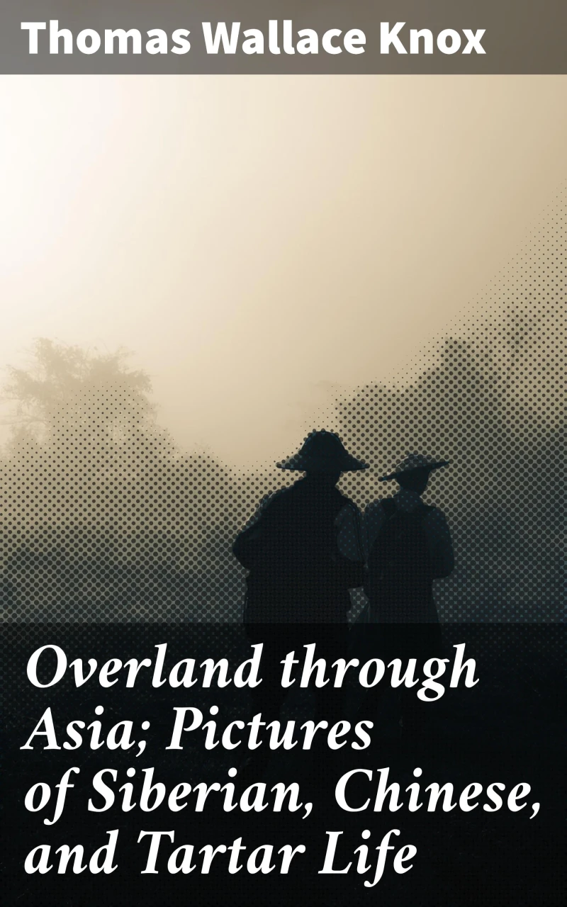Portada: Overland through Asia; Pictures of Siberian, Chinese, and Tartar Life