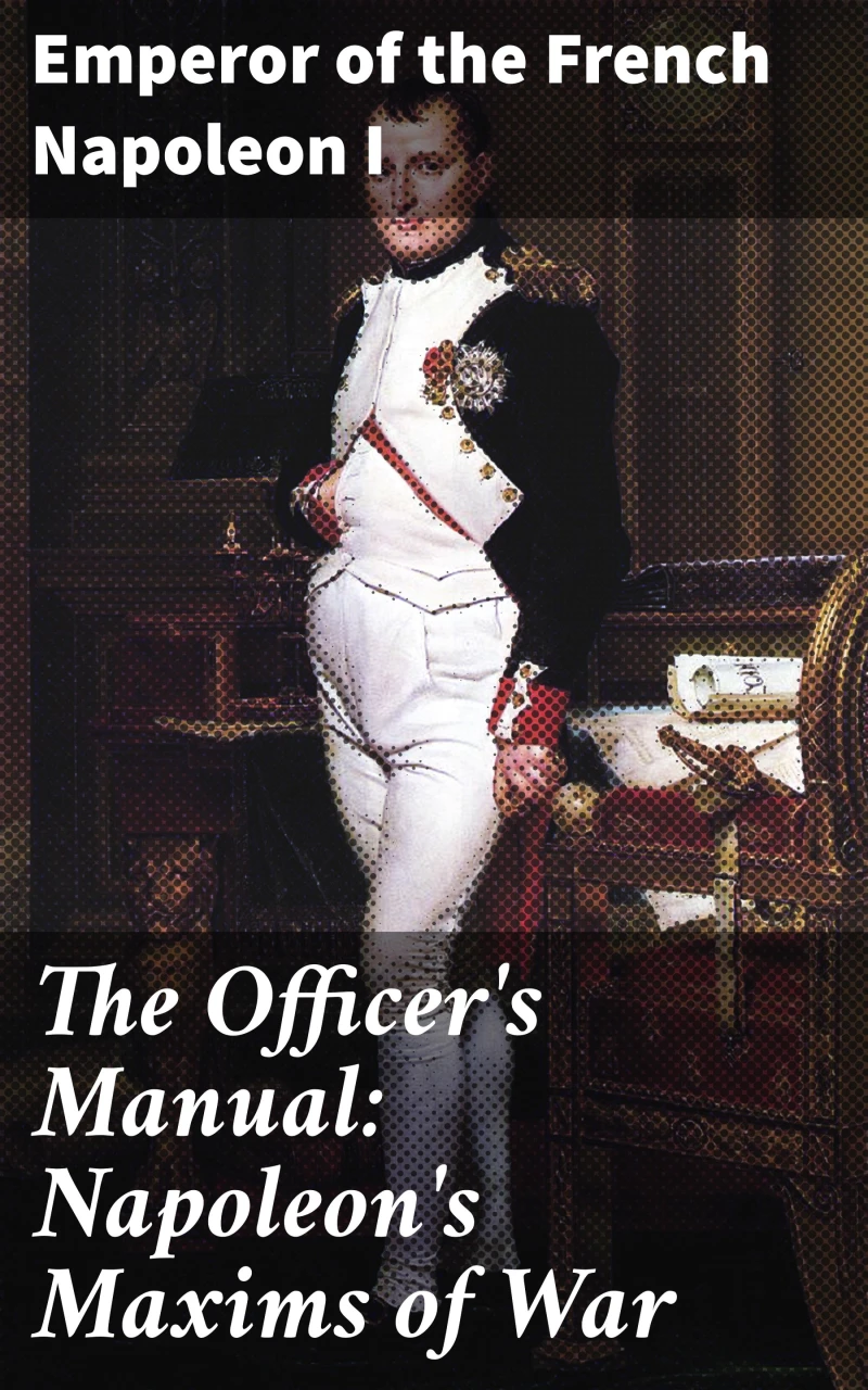 Portada: The Officer's Manual: Napoleon's Maxims of War