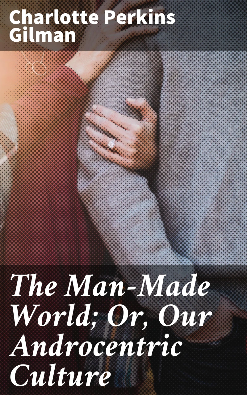 Portada: The Man-Made World; Or, Our Androcentric Culture