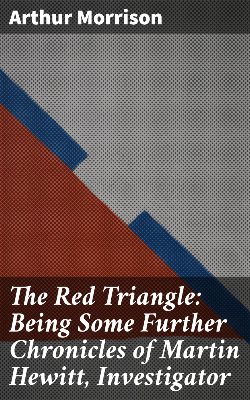 Portada: The Red Triangle: Being Some Further Chronicles of Martin Hewitt, Investigator