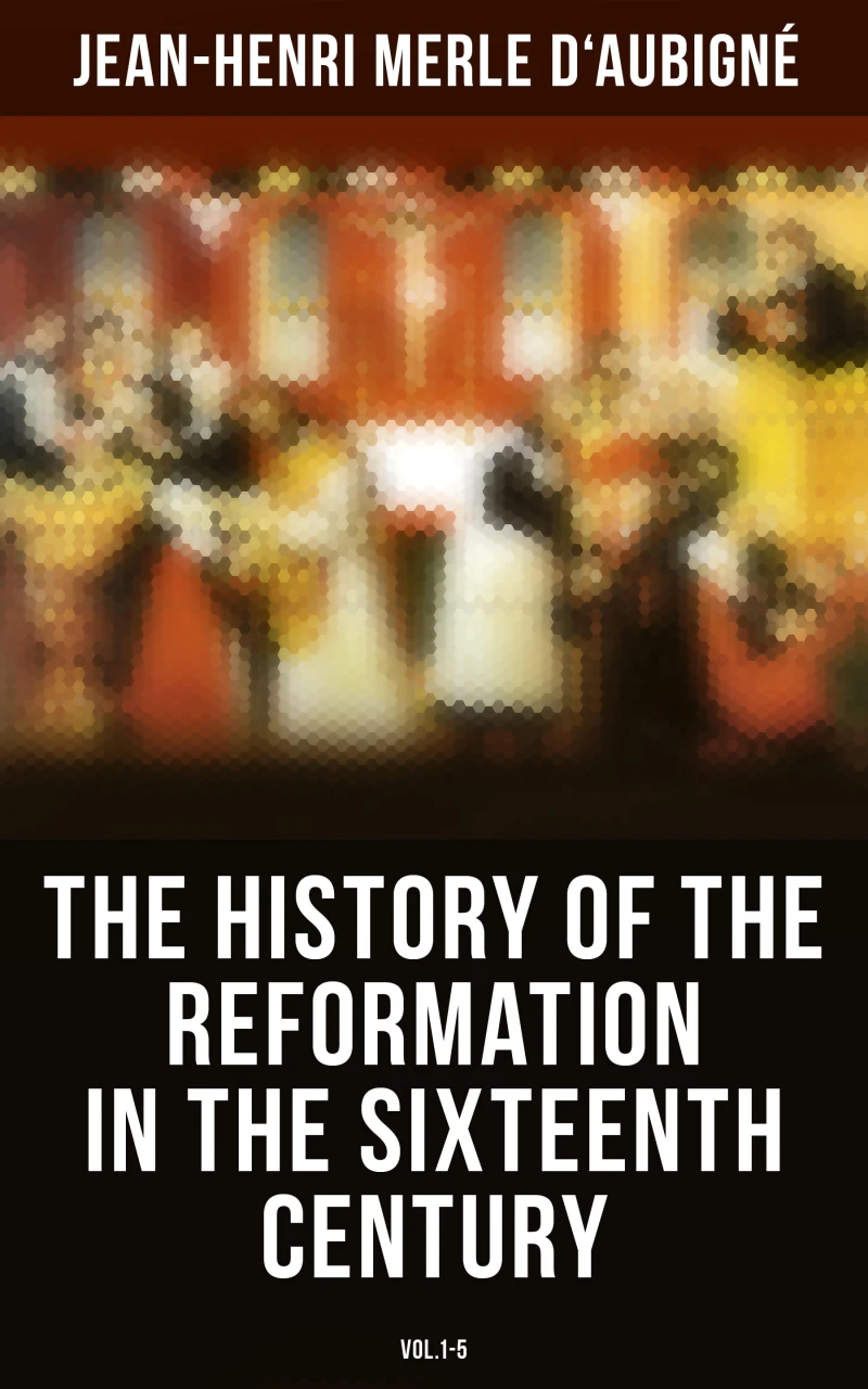 Portada: The History of the Reformation in the Sixteenth Century (Vol.1-5)