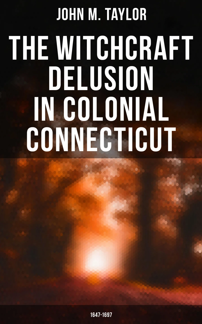 Portada: The Witchcraft Delusion in Colonial Connecticut: 1647-1697