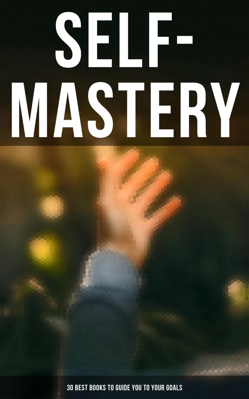 Portada: SELF-MASTERY: 30 Best Books to Guide You To Your Goals