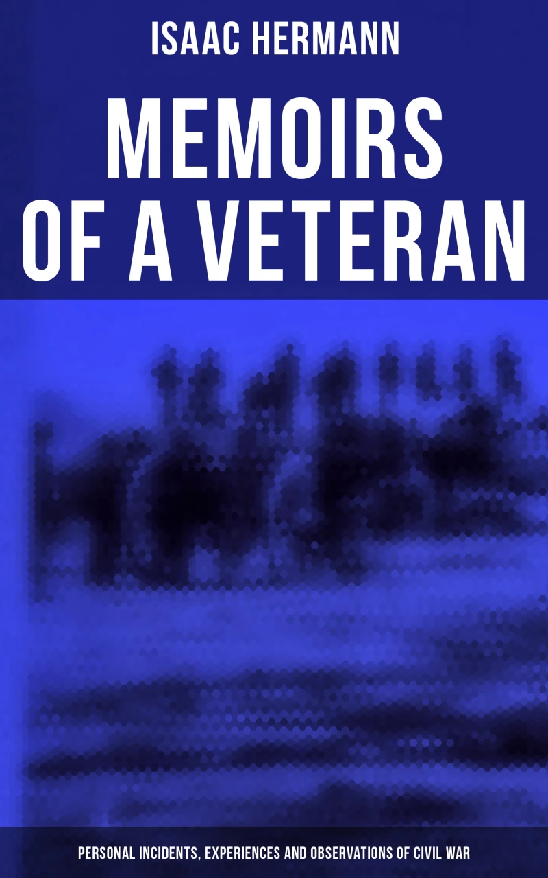 Portada: Memoirs of a Veteran: Personal Incidents, Experiences and Observations of Civil War