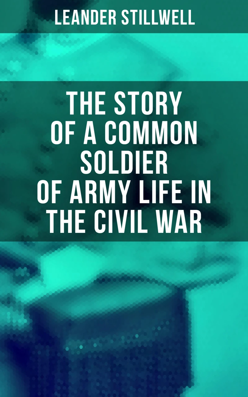 Portada: The Story of a Common Soldier of Army Life in the Civil War
