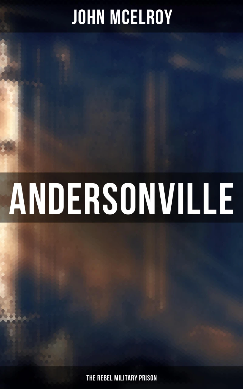 Portada: Andersonville: The Rebel Military Prison