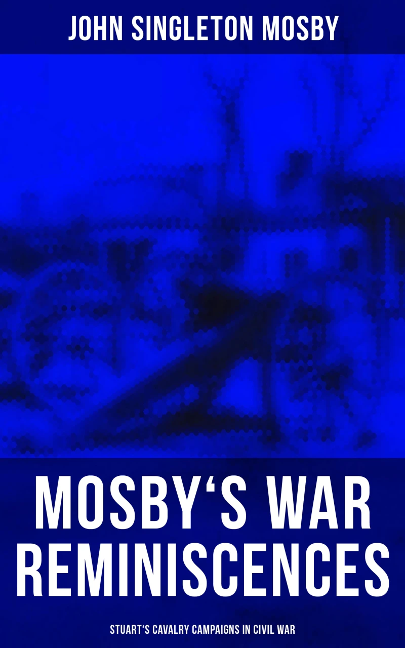 Portada: Mosby's War Reminiscences - Stuart's Cavalry Campaigns in Civil War