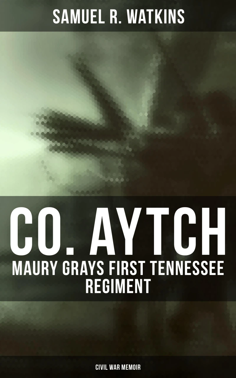 Portada: Co. Aytch: Maury Grays First Tennessee Regiment (Civil War Memoir)