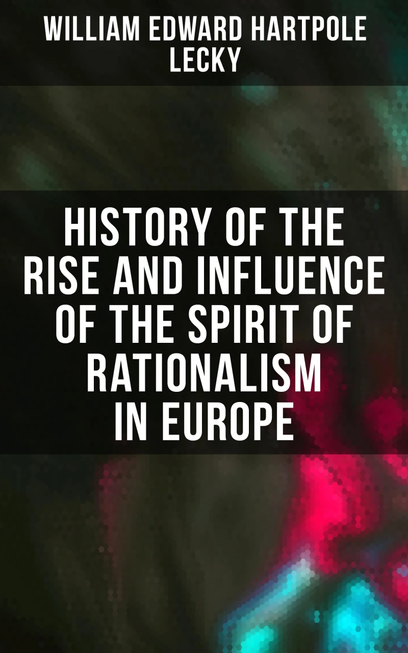 Portada: History of the Rise and Influence of the Spirit of Rationalism in Europe