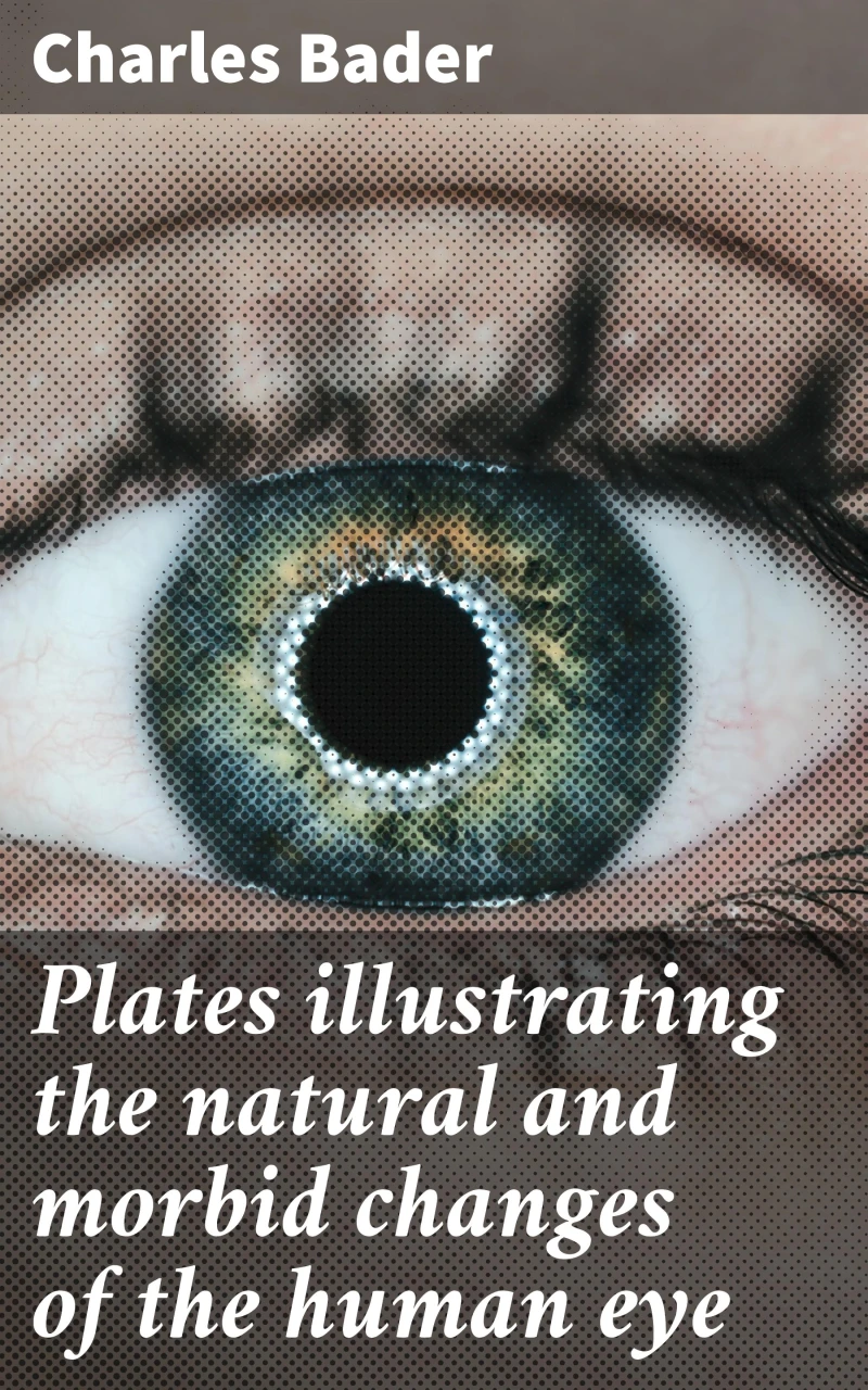 Portada: Plates illustrating the natural and morbid changes of the human eye