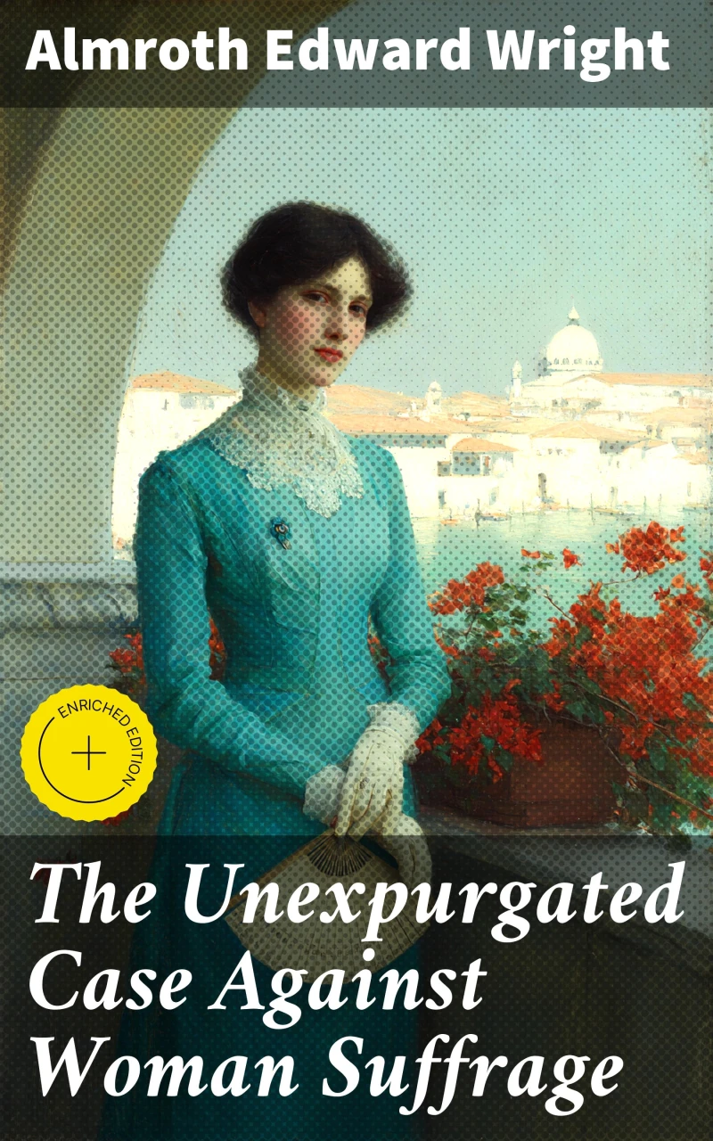 Portada: The Unexpurgated Case Against Woman Suffrage