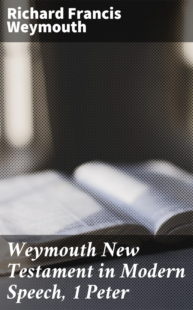 Portada: Weymouth New Testament in Modern Speech, 1 Peter