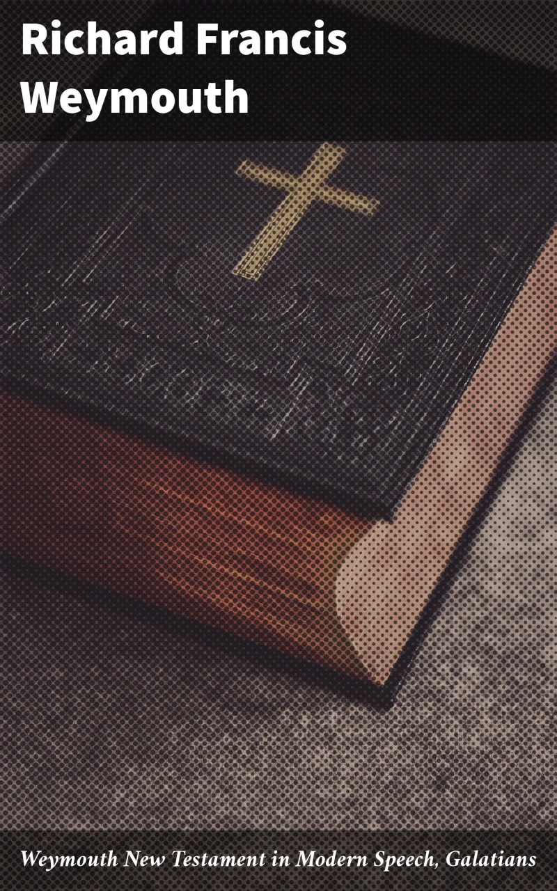 Portada: Weymouth New Testament in Modern Speech, Galatians