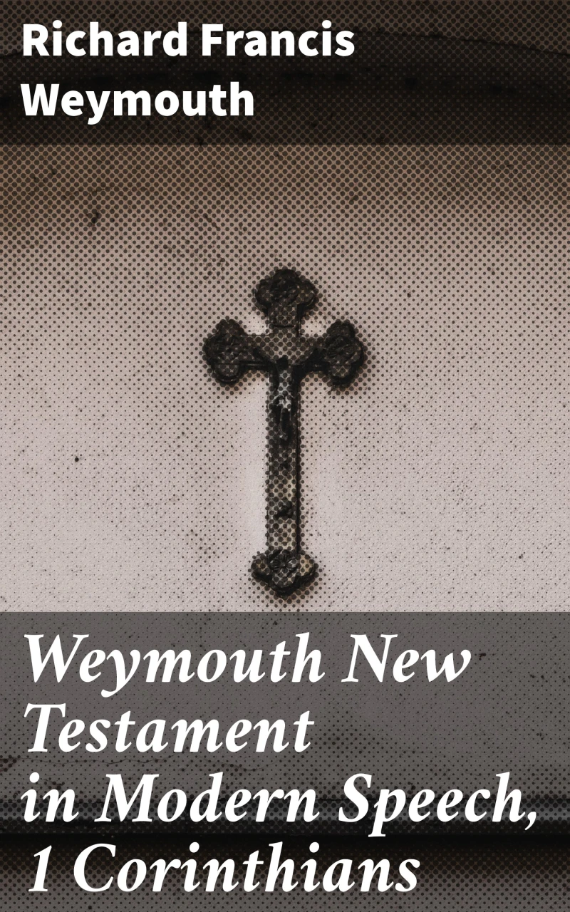 Portada: Weymouth New Testament in Modern Speech, 1 Corinthians