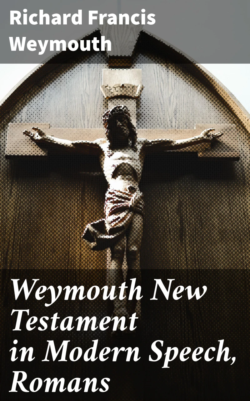 Portada: Weymouth New Testament in Modern Speech, Romans