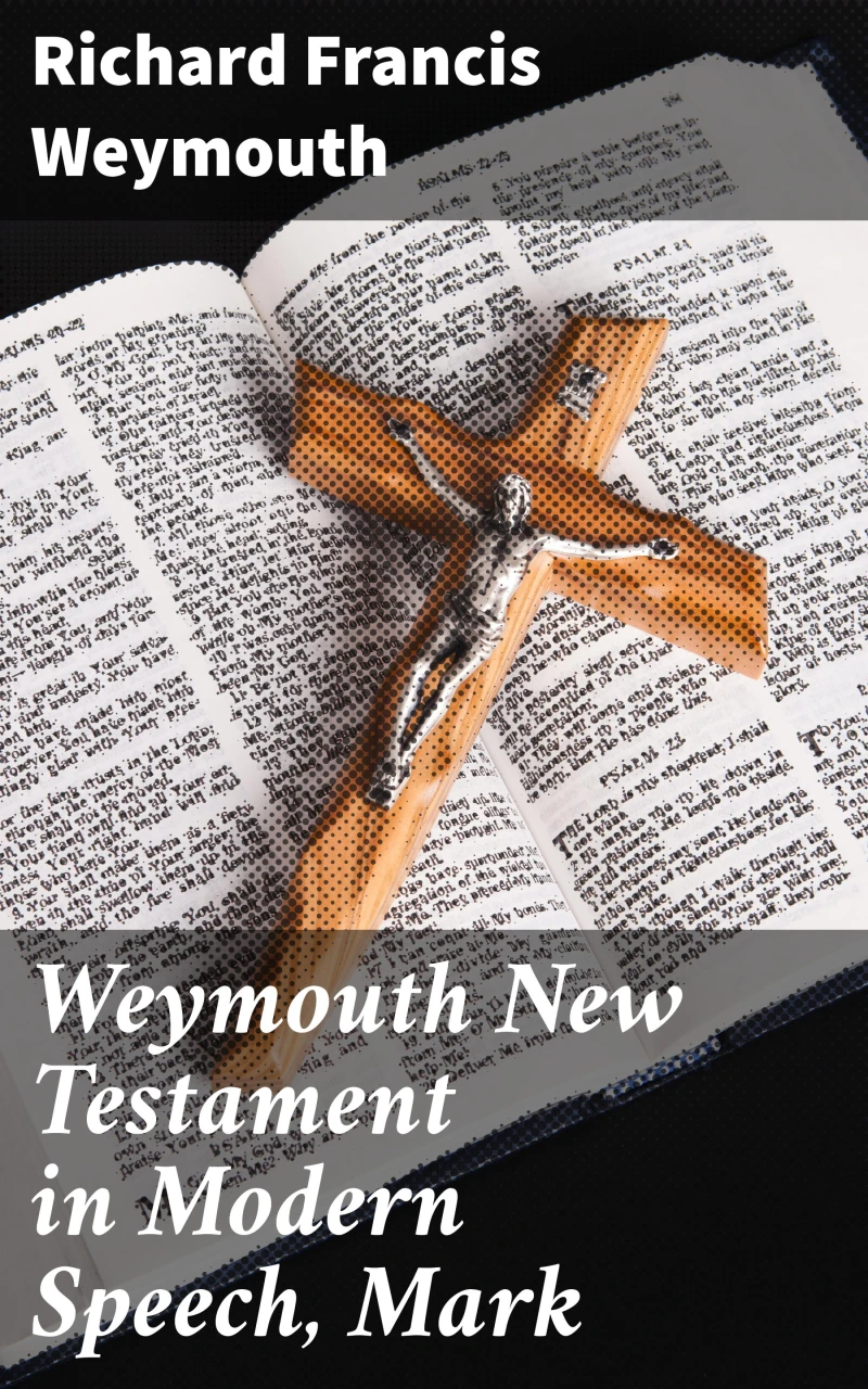Portada: Weymouth New Testament in Modern Speech, Mark