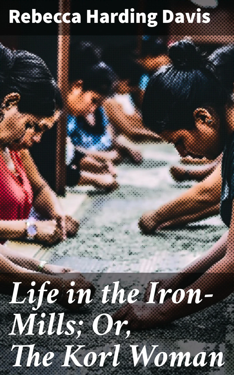 Portada: Life in the Iron-Mills; Or, The Korl Woman