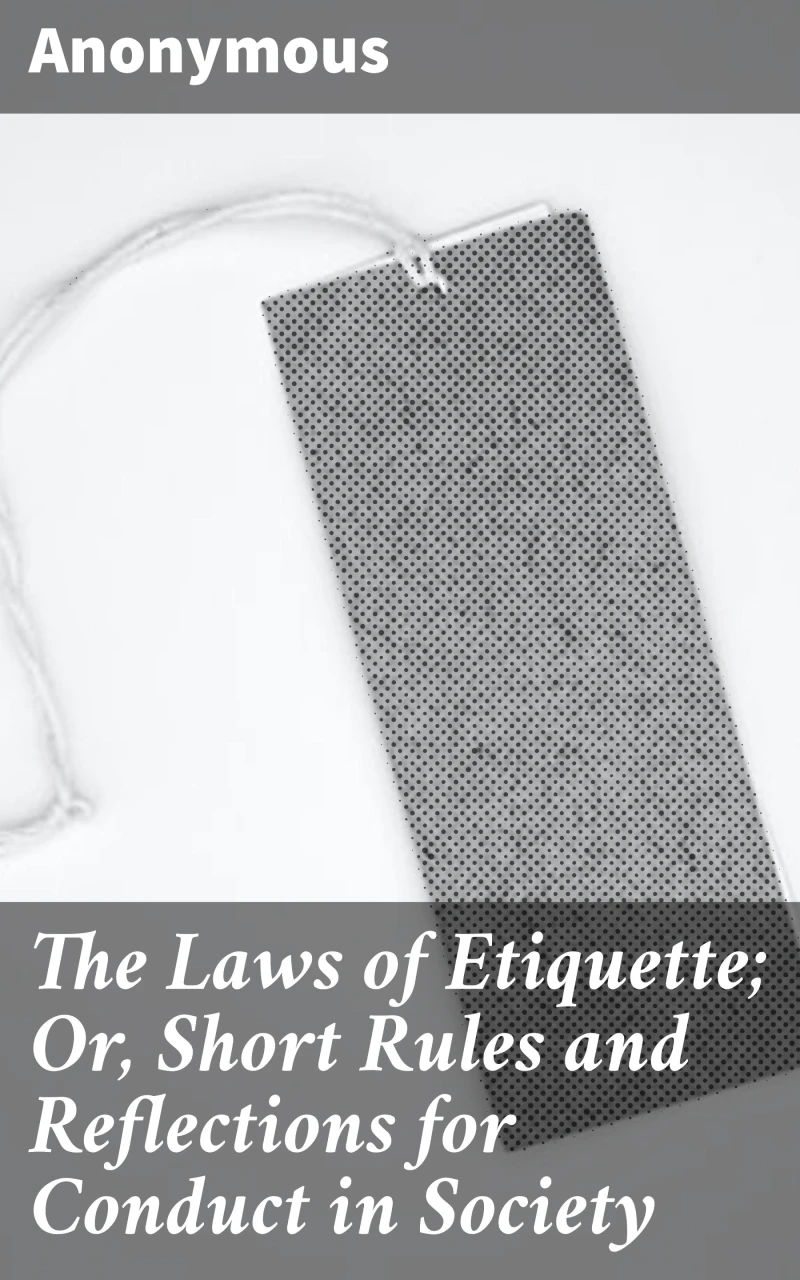 Portada: The Laws of Etiquette; Or, Short Rules and Reflections for Conduct in Society