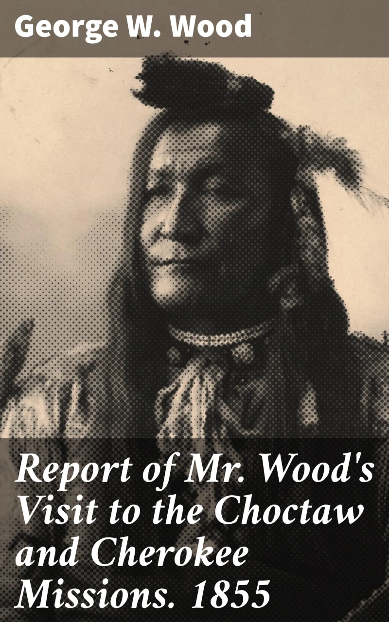 Portada: Report of Mr. Wood's Visit to the Choctaw and Cherokee Missions. 1855