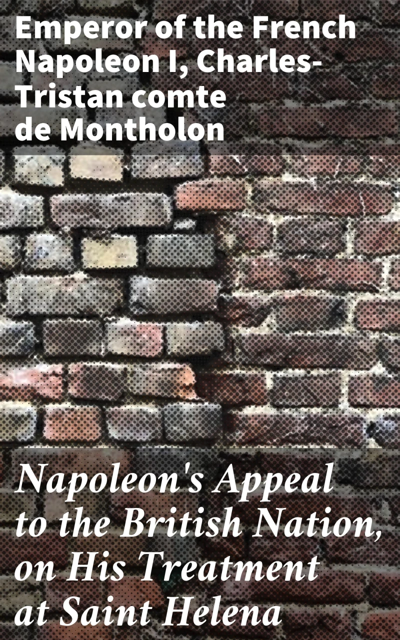Portada: Napoleon's Appeal to the British Nation, on His Treatment at Saint Helena