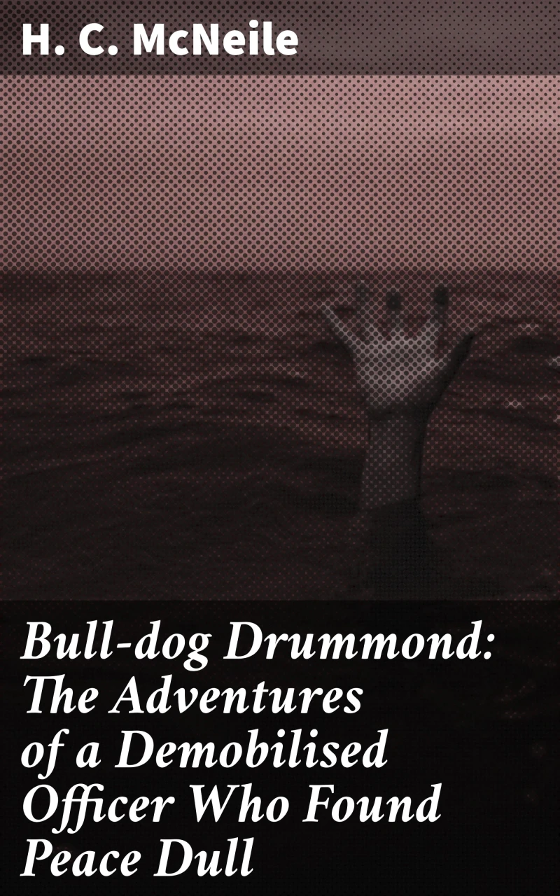 Portada: Bull-dog Drummond: The Adventures of a Demobilised Officer Who Found Peace Dull