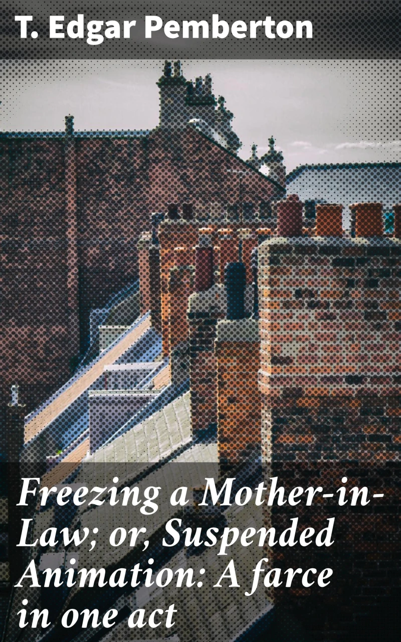 Portada: Freezing a Mother-in-Law; or, Suspended Animation: A farce in one act