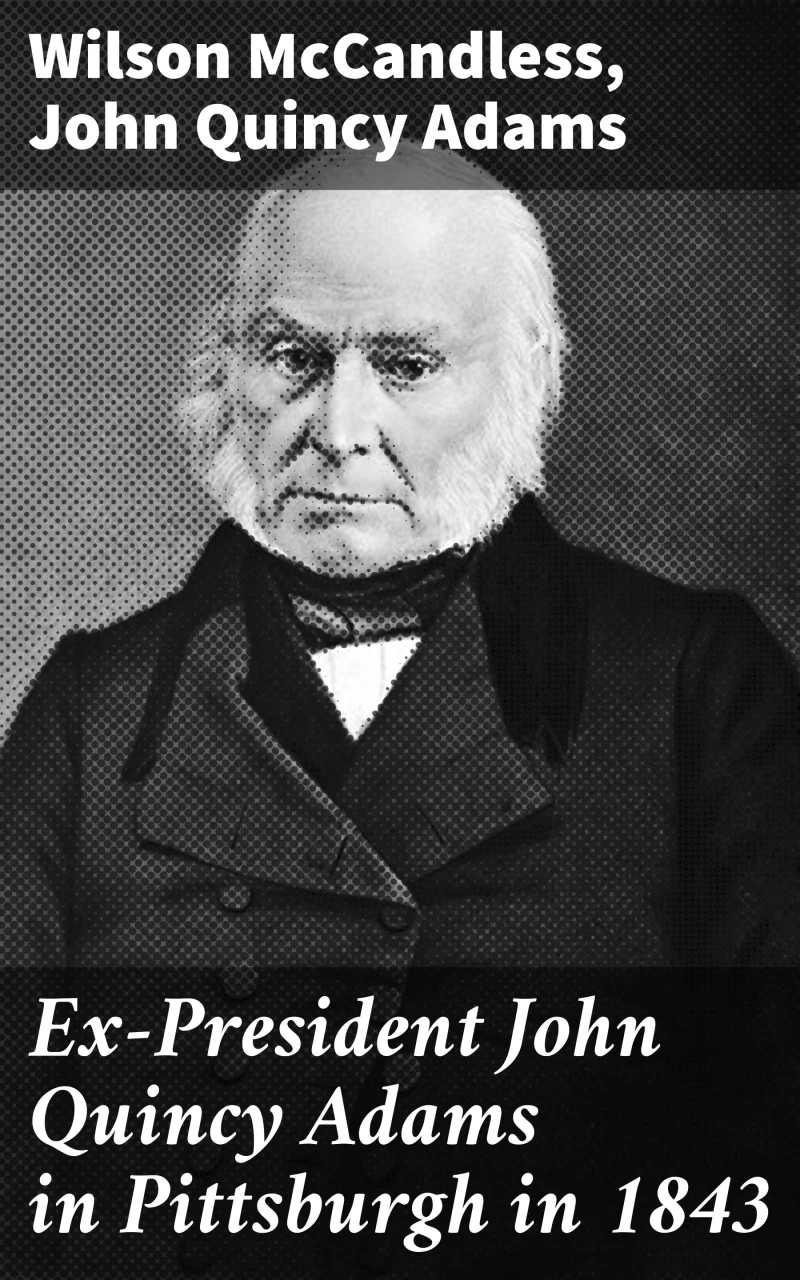 Portada: Ex-President John Quincy Adams in Pittsburgh in 1843