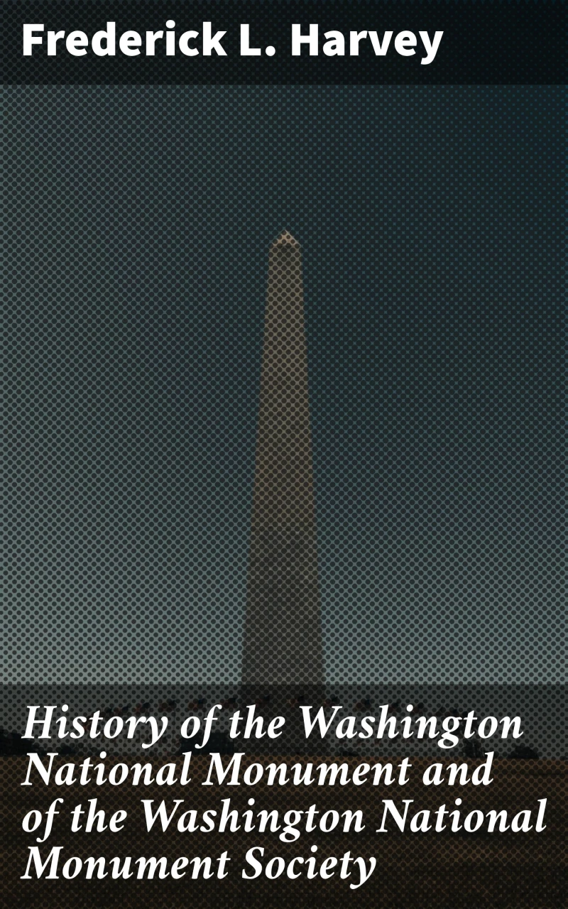 Portada: History of the Washington National Monument and of the Washington National Monument Society