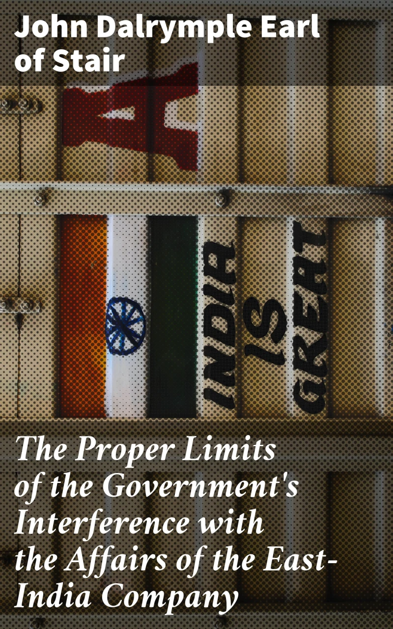 Portada: The Proper Limits of the Government's Interference with the Affairs of the East-India Company