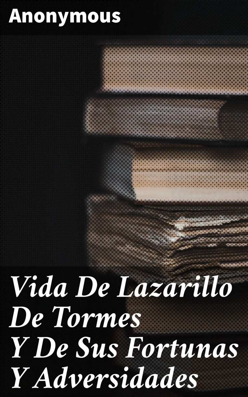 Portada: Vida De Lazarillo De Tormes Y De Sus Fortunas Y Adversidades
