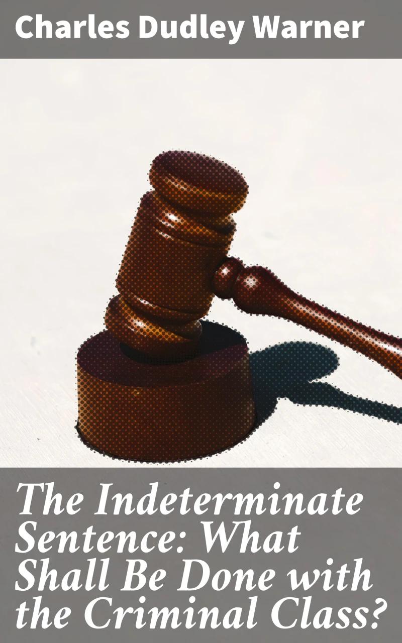 Portada: The Indeterminate Sentence: What Shall Be Done with the Criminal Class?