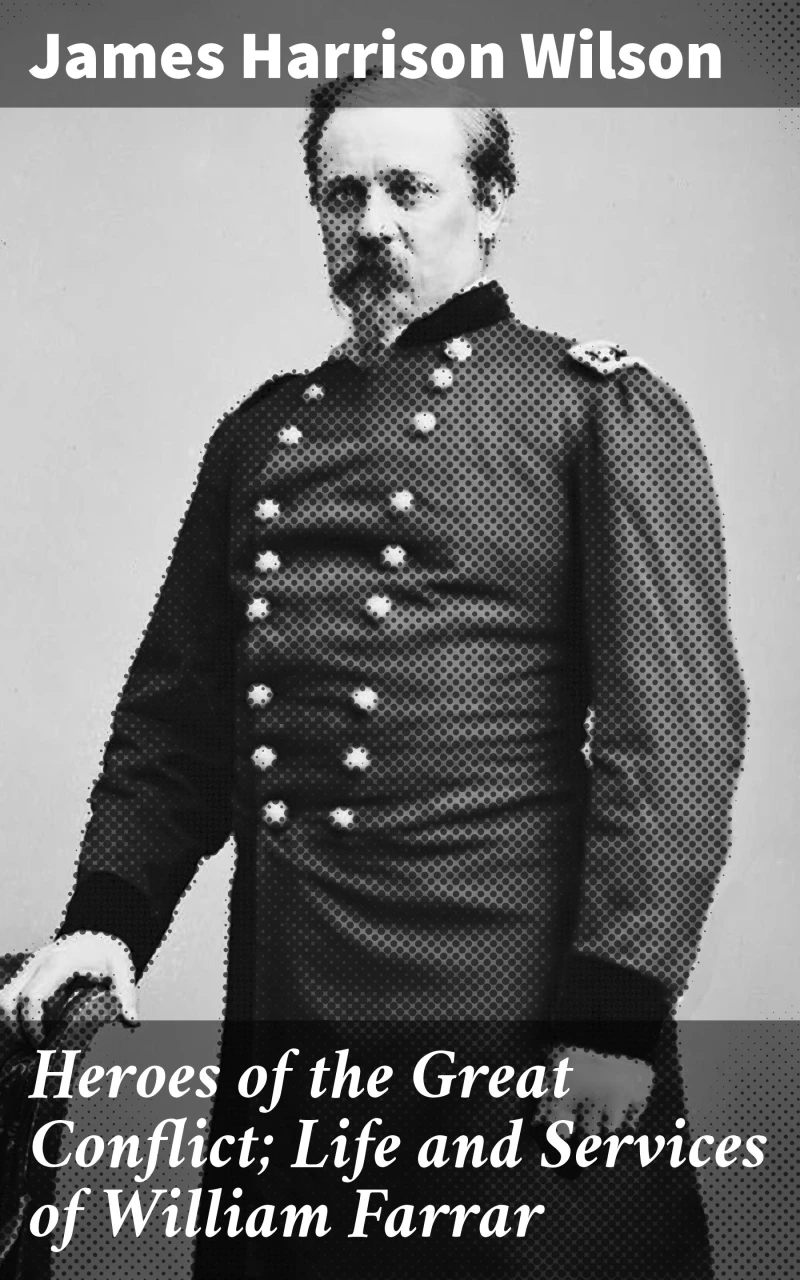 Portada: Heroes of the Great Conflict; Life and Services of William Farrar