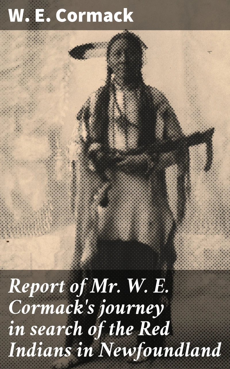 Portada: Report of Mr. W. E. Cormack's journey in search of the Red Indians in Newfoundland