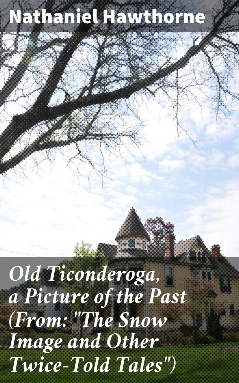 Portada: Old Ticonderoga, a Picture of the Past (From: "The Snow Image and Other Twice-Told Tales")